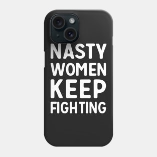 Nasty Women Keep Fighting T-Shirt Phone Case