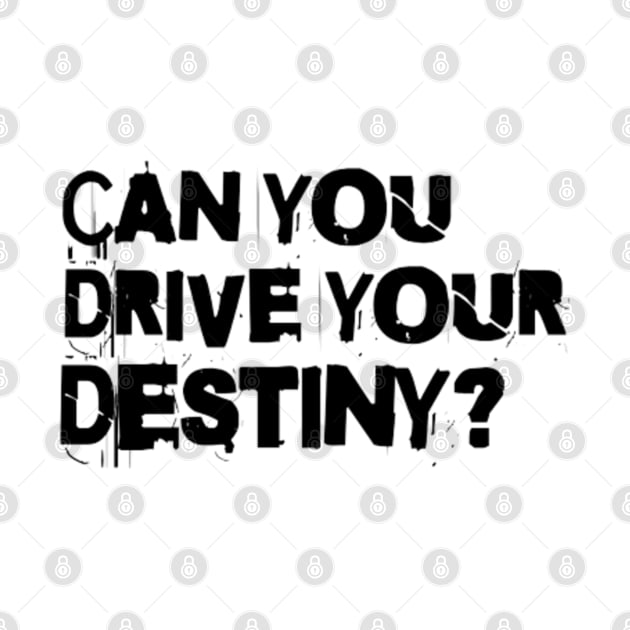 Can you drive your destiny? by LEMEDRANO