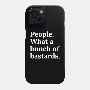 People. What a bunch of bastards. Funny Cultural Meme. Phone Case