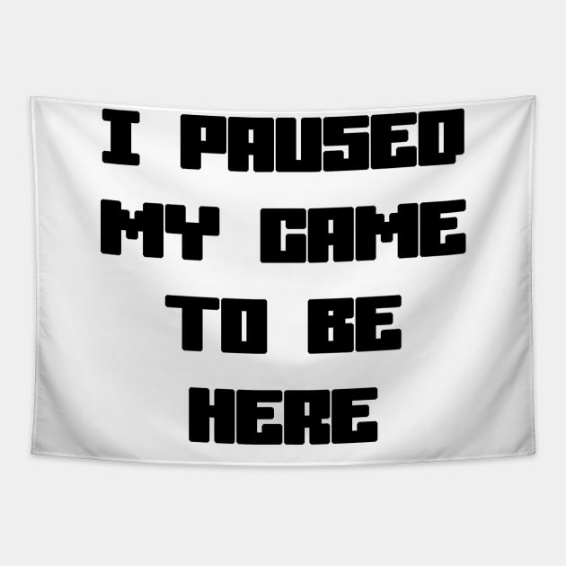 I Paused My Game To Be Here Tapestry by sergiovarela