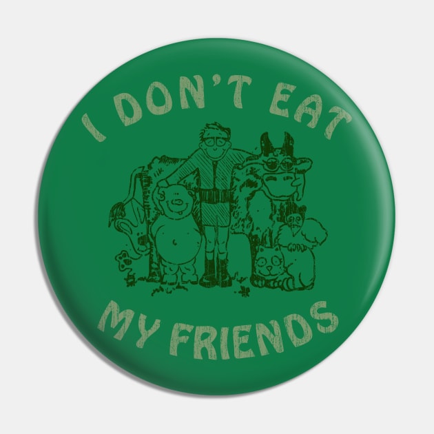 I Don't Eat My Friends Pin by vender