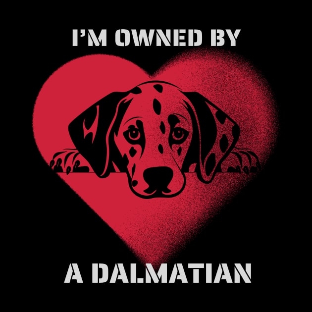 I am Owned by a Dalmatian  Gift for Dalmatian Dog Lovers by Positive Designer