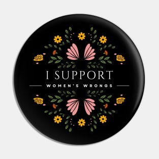 I Support Women's Wrongs Tshirt Pin