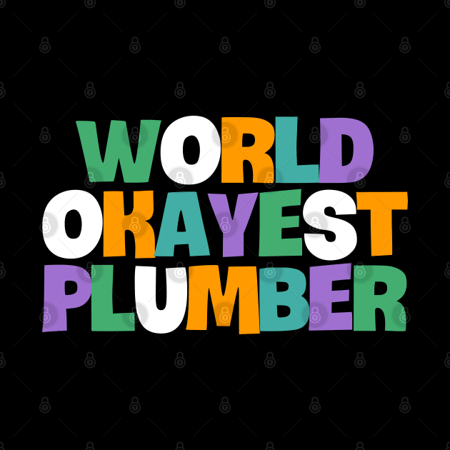 World Okayest Plumber by NomiCrafts