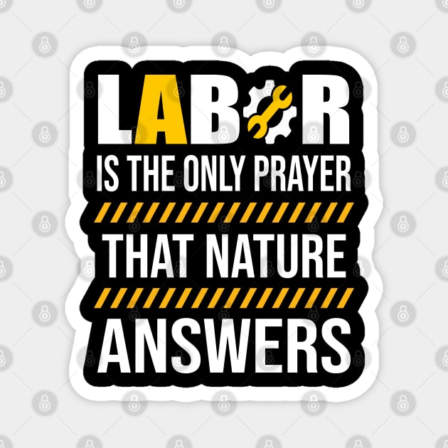 Labor Is The Only Prayer That Nature Answers Magnet by luxembourgertreatable