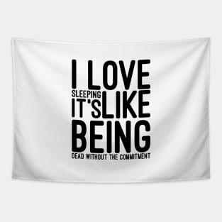 I Love Sleeping It's Like Being Dead Without The Commitment - Funny Sayings Tapestry