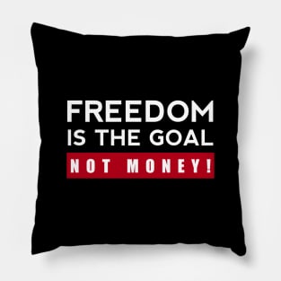 Freedom Is The Goal Not Money Pillow