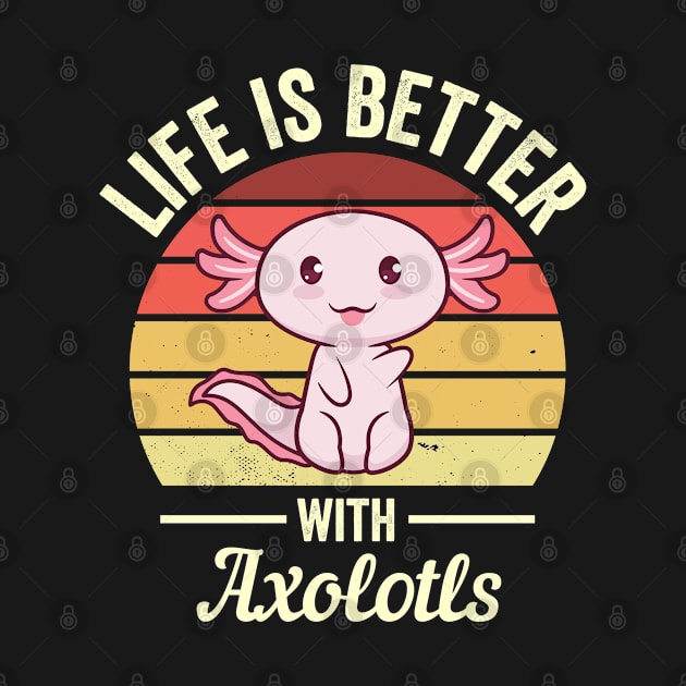 Life is better with axolotls by madani04