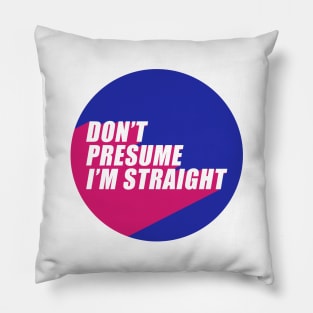 Don't Presume I'm Straight | Bisexual Flag Colors | Bisexuality | LGBTQ+ Pillow