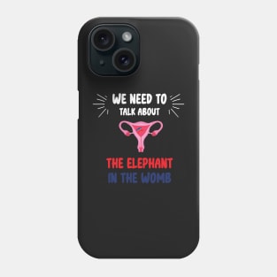 We Need To Talk About The Elephant In The WOMB Phone Case