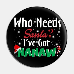 Who Needs Santa I've Got Nanaw Pin