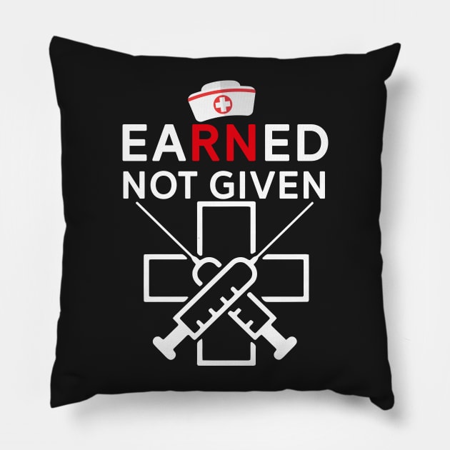 Earned Not Given - Rn Registered Nurse Pillow by mrsmitful