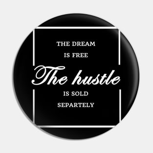 FUNNY WOMEN SAYINGS GIFT IDEA 2020 :THE Dream is Free the Hustle is Sold Separately Pin