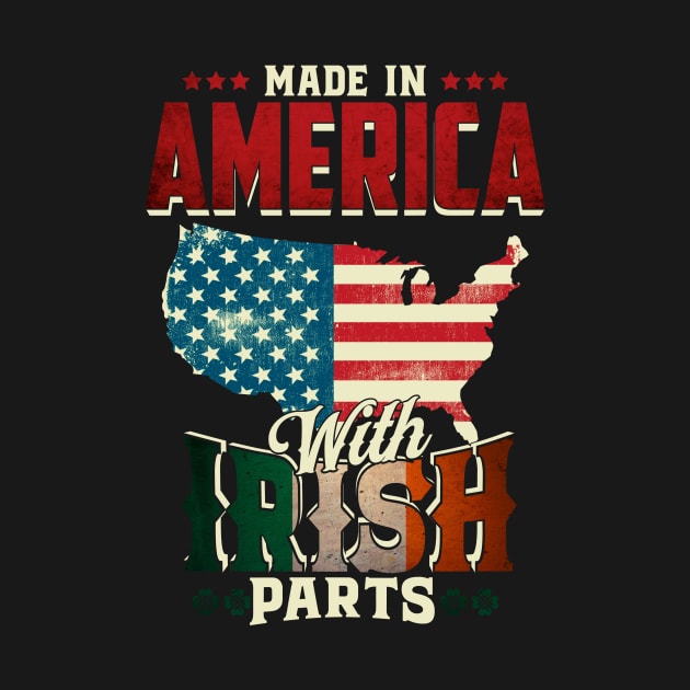 Made in America with Irish Parts Ireland Pride T Shirt St. Patricks day by CheesyB