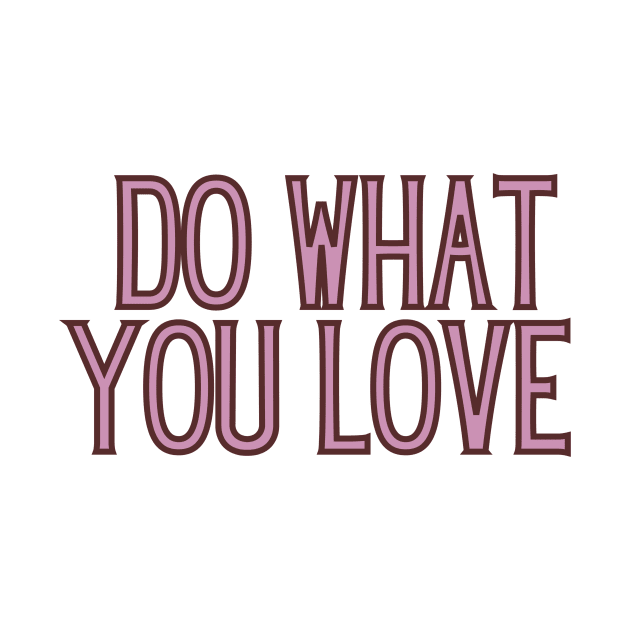 Do What You Love - Inspiring and Motivational Quotes by BloomingDiaries