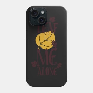 Leaf Me Alone Quote Phone Case