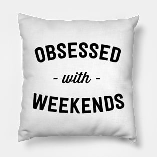 Obsessed with weekends Pillow