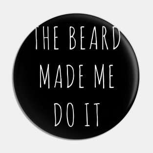 THE BEARD MADE ME DO IT Pin