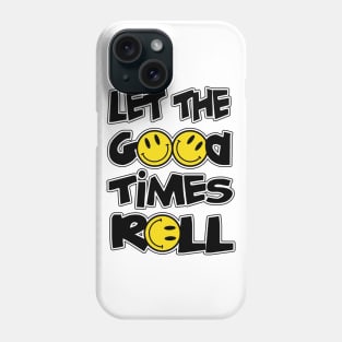 LET THE GOOD TIMES ROLL Phone Case