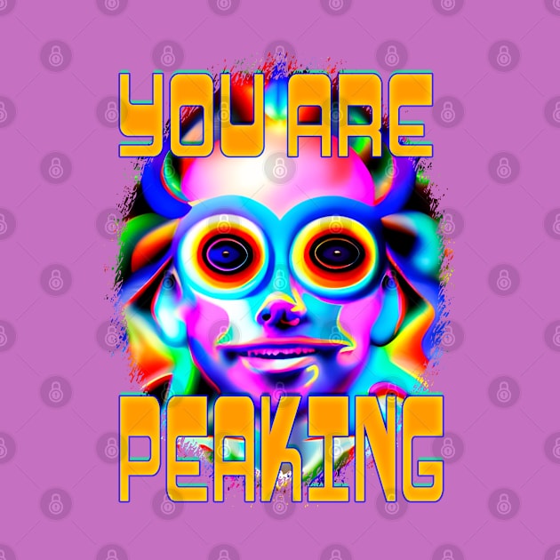 You Are Peaking - Captioned (2)- Trippy Psychedelic Art by TheThirdEye