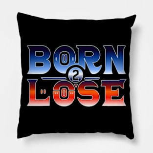 born 2 lose in bold colorful text Pillow