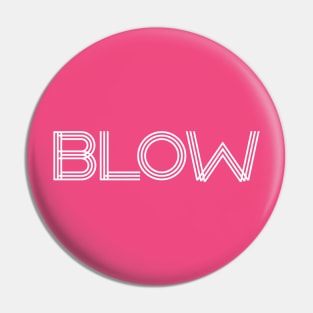 BLOW (parody of GLOW logo, v2 white text) Pin