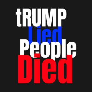 trump lied people died T-Shirt