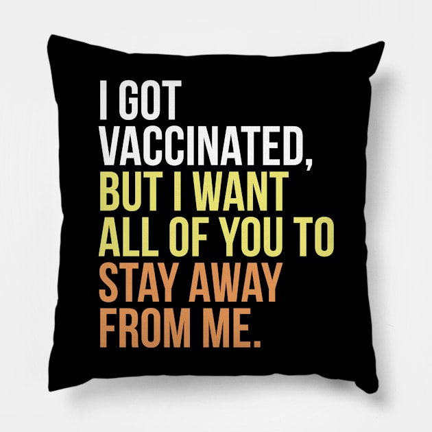 I got vaccinated, but I want all of you to stay away from me Pillow by PGP