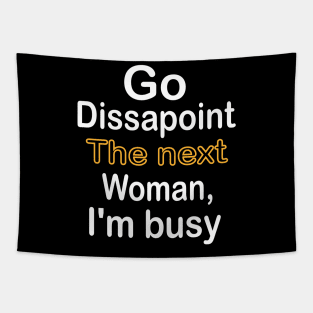 Go disappoint the next woman, I am busy design Tapestry