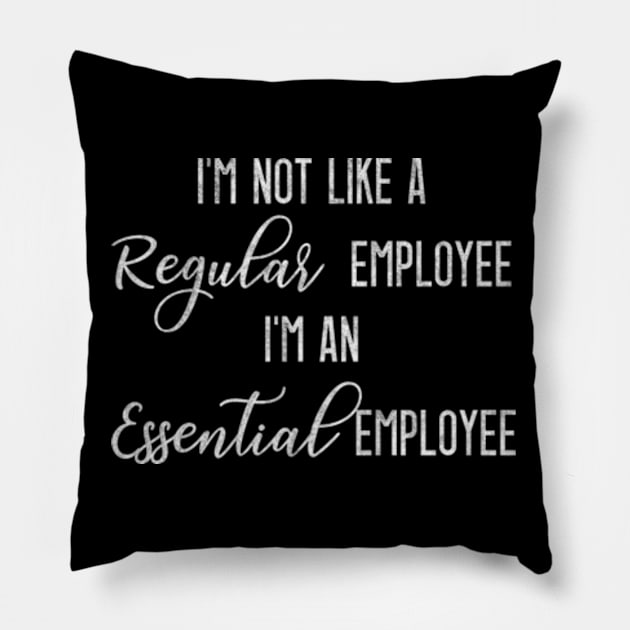 Not Like a Regular Employee I'm an Essential Employee Pillow by BlendedArt