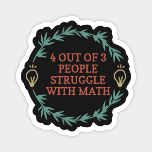 4 Out Of 3 People Struggle With Math Funny Math Magnet