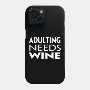 Adulting Needs Wine Phone Case