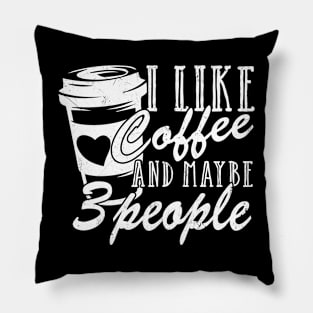 I Like Coffee And Maybe 3 People Pillow