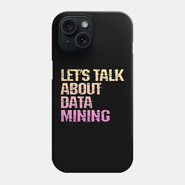 Data mining mode on. Let's talk about data analysis, analytics, engineering, science. Funny quote, humor. Big data nerd Phone Case by BlaiseDesign