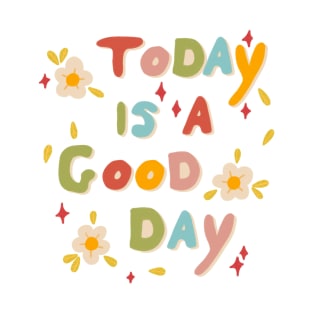 Cute today is a good day quote flower design T-Shirt