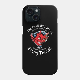 The Devil Whispered... Bring Tacos! Phone Case