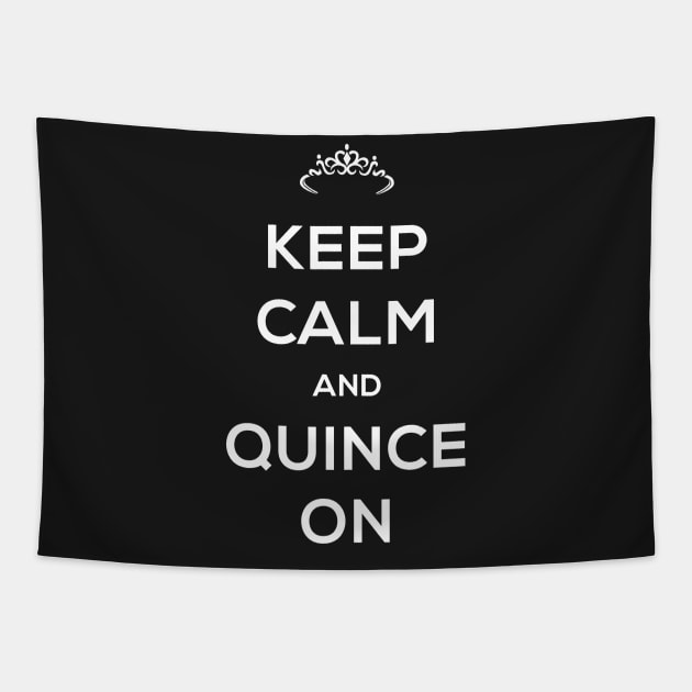 Keep Calm And Quince On - Quinceanera Tapestry by MeatMan