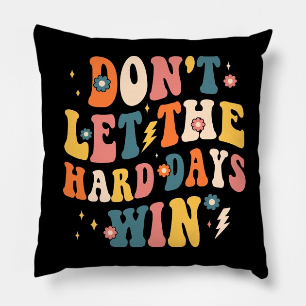 dont let the hard days win Pillow by Crayoon