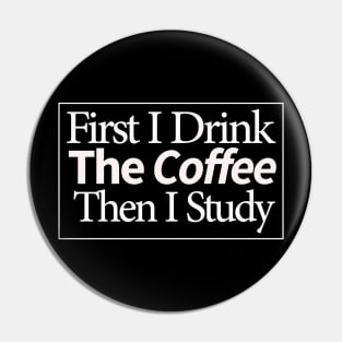 first i drink coffee , then i study Pin