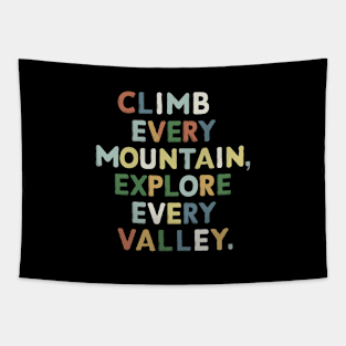 Climb every mountain, explore every valley. Tapestry