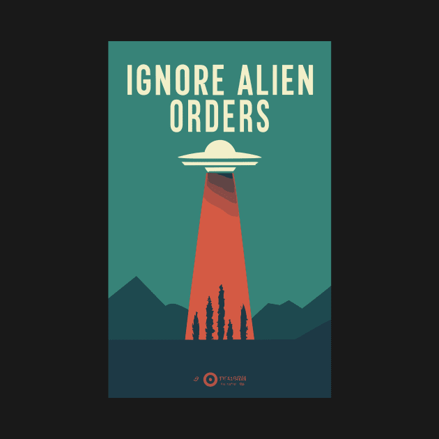 Ignore Alien Orders by Kingrocker Clothing