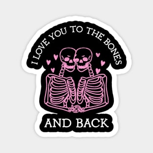 I love you to the bones and back Magnet