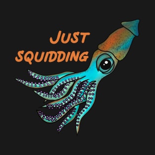 Just Squidding Funny Squid T-Shirt