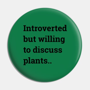 Introverted but willing to discuss plants... Pin