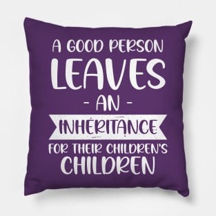 A Good Person Leaves An Inheritance For Their Children's Children Pillow