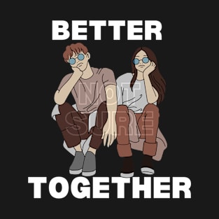 Better Together couple T-Shirt