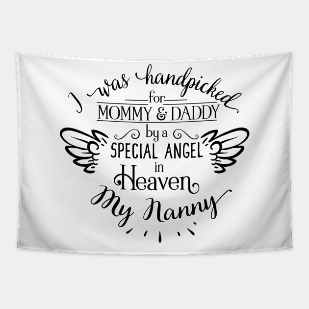 I Was Handpicked for Mommy & Daddy by a Special Angel in Heaven - My Nanny Tapestry by unique_design76