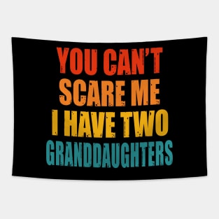 You Can't Scare Me I Have Two Granddaughters Tapestry