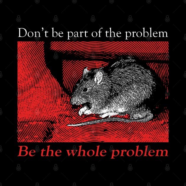 Don't be part of the problem Rat by giovanniiiii