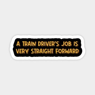 A Train Driver’s Job is Very Straight Forward Magnet